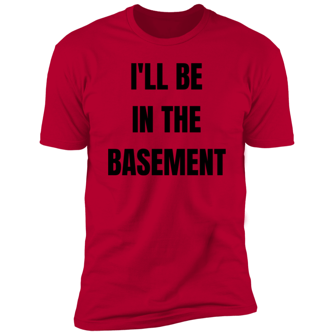 I'll Be In The Basement | Premium Short Sleeve Tee (Closeout)
