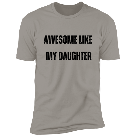 Awesome Like My Daughter T-shirt | Premium Short Sleeve Tee (Closeout)