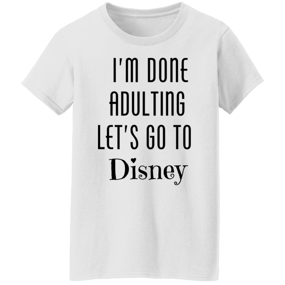 I'm Done Adulting T-Shirt | Premium Pre-shrunk Cotton Tee