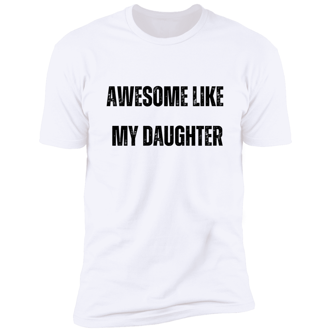 Awesome Like My Daughter T-shirt | Premium Short Sleeve Tee (Closeout)