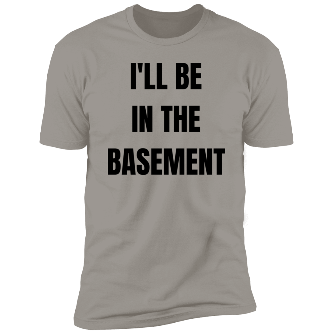 I'll Be In The Basement | Premium Short Sleeve Tee (Closeout)