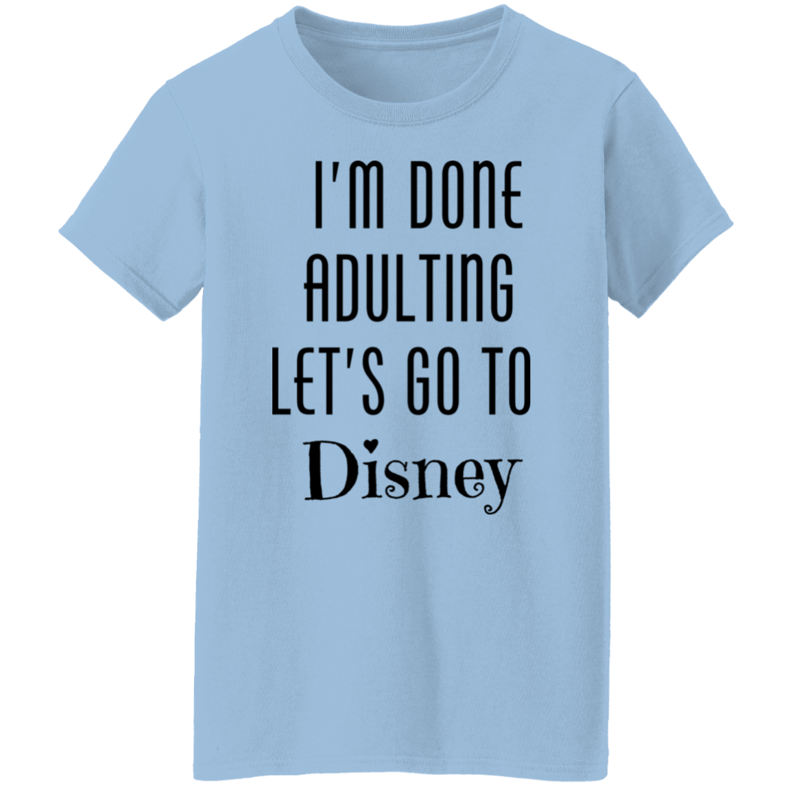 I'm Done Adulting T-Shirt | Premium Pre-shrunk Cotton Tee