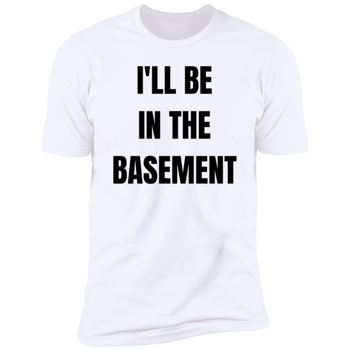 I'll Be In The Basement | Premium Short Sleeve Tee (Closeout)