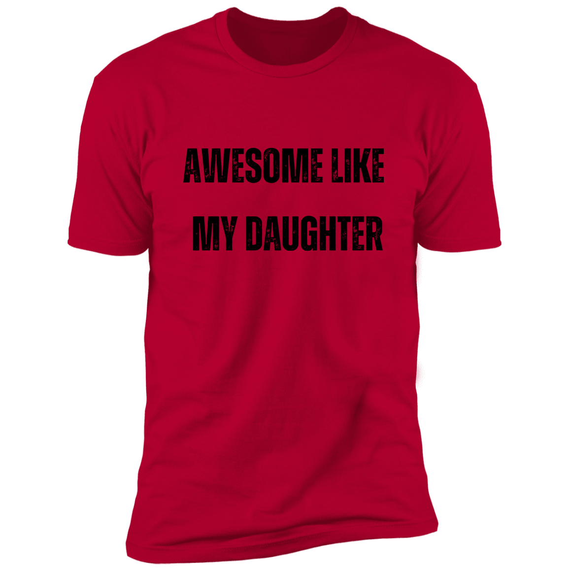 Awesome Like My Daughter T-shirt | Premium Short Sleeve Tee (Closeout)