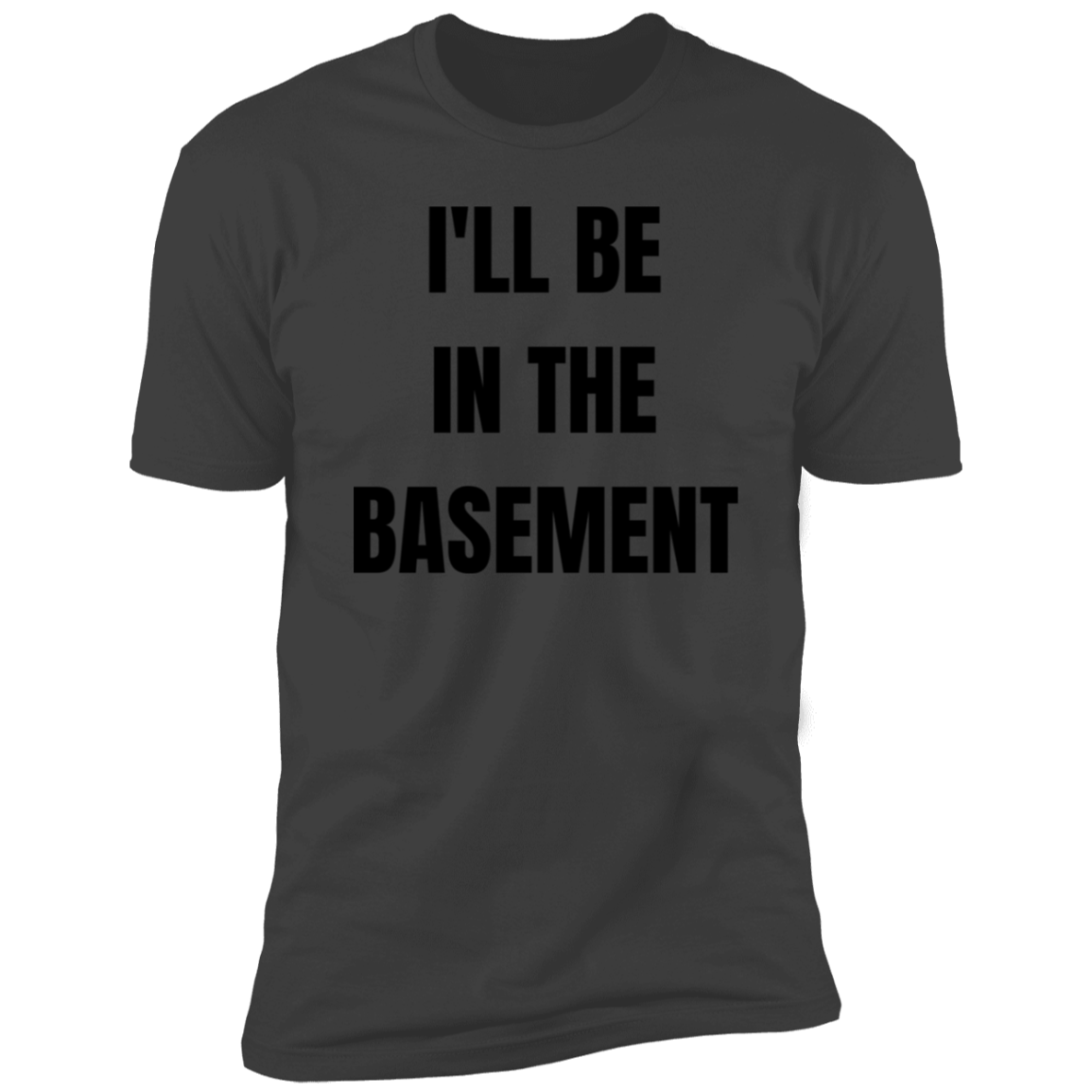 I'll Be In The Basement | Premium Short Sleeve Tee (Closeout)